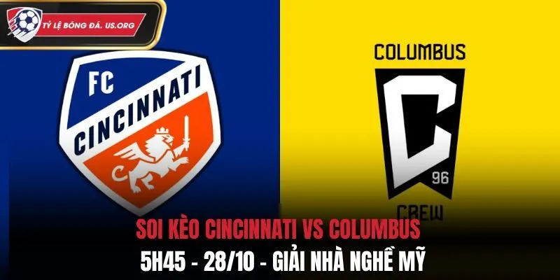 Soi kèo Cincinnati vs Columbus: 5h45 - 28/10 - Giải Nhà Nghề Mỹ