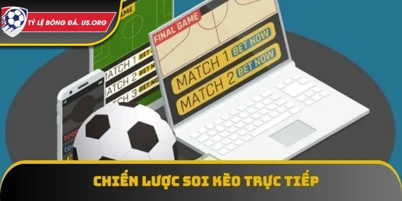 Chiến lược soi trực tiếp kèo là yếu tố cực kỳ quan trọng